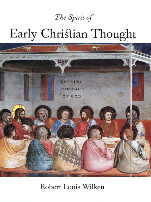 Title details for The Spirit of Early Christian Thought by Robert Louis Wilken - Available